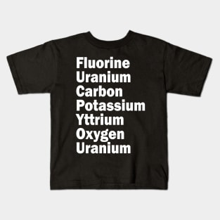 fluorine uranium carbon potassium yttrium oxygen uranium Kids T-Shirt